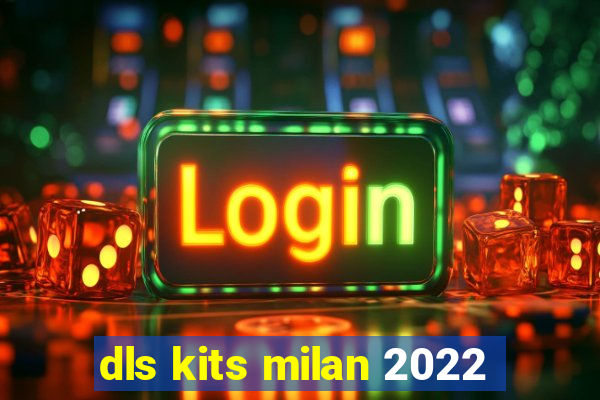 dls kits milan 2022